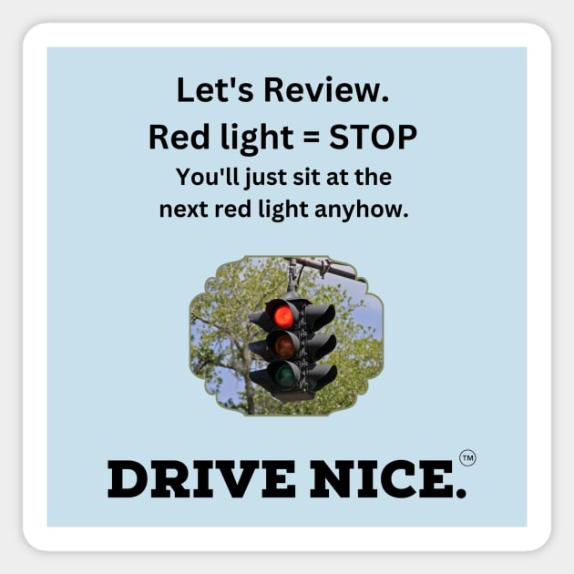 Drive Nice, stop at a red light Sticker by TraciJ